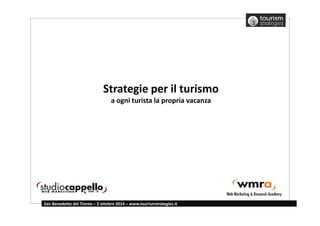 Strategie per il turismo 
a ogni turista la propria vacanza 
San Benedetto del Tronto – 2 ottobre 2014 – www.tourismstrategies.it 
 