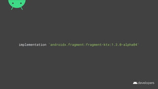 implementation 'androidx.fragment:fragment-ktx:1.3.0-alpha04'
 