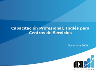 Capacitación Profesional, Inglés para Centros de Servicios   Noviembre  2009 