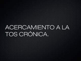 ACERCAMIENTO A LA
TOS CRÓNICA.

 