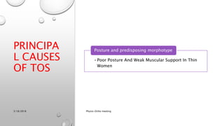 •Poor Posture And Weak Muscular Support In Thin
Women
Posture and predisposing morphotype
3/18/2018 Physio-Ortho meeting
PRINCIPA
L CAUSES
OF TOS
 