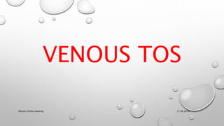 VENOUS TOS
3/18/2018Physio-Ortho meeting
 