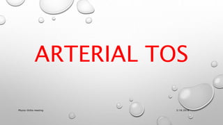 ARTERIAL TOS
3/18/2018Physio-Ortho meeting
 