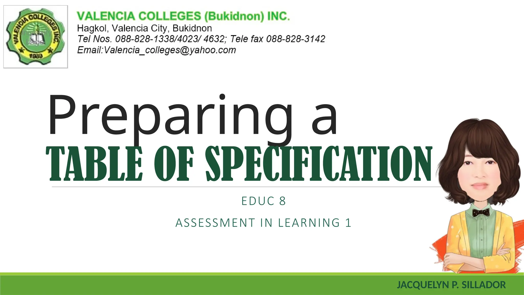 Preparing a
TABLE OF SPECIFICATION
EDUC 8
ASSESSMENT IN LEARNING 1
JACQUELYN P. SILLADOR
 