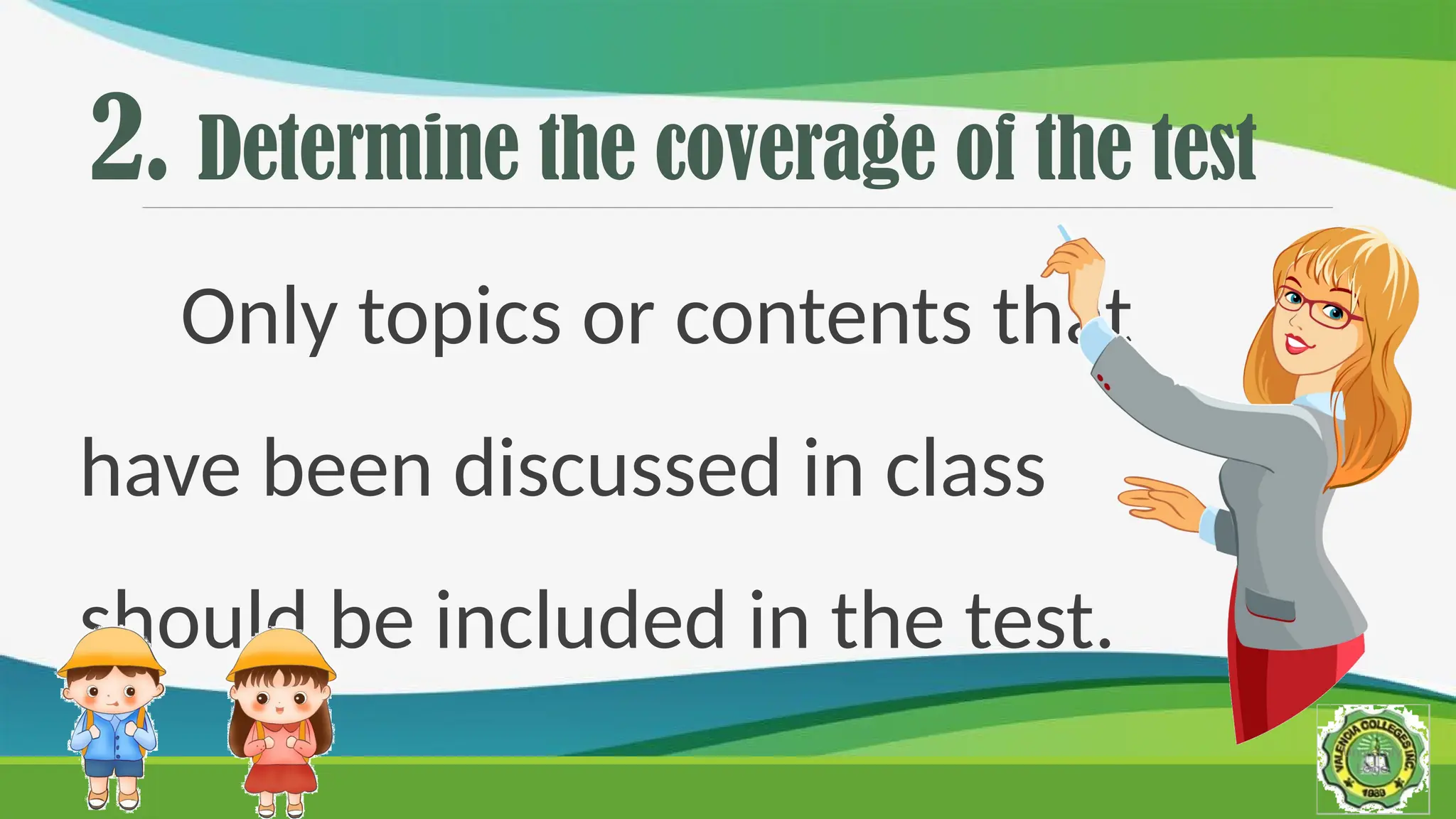 2. Determine the coverage of the test
Only topics or contents that
have been discussed in class
should be included in the test.
 