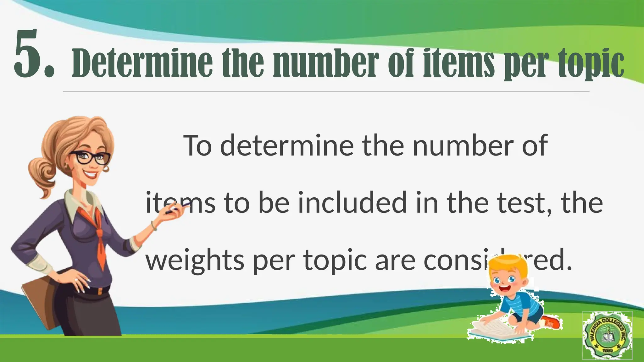 5. Determine the number of items per topic
To determine the number of
items to be included in the test, the
weights per topic are considered.
 