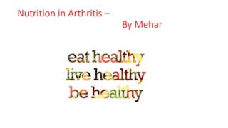 Nutrition in Arthritis –
By Mehar
 