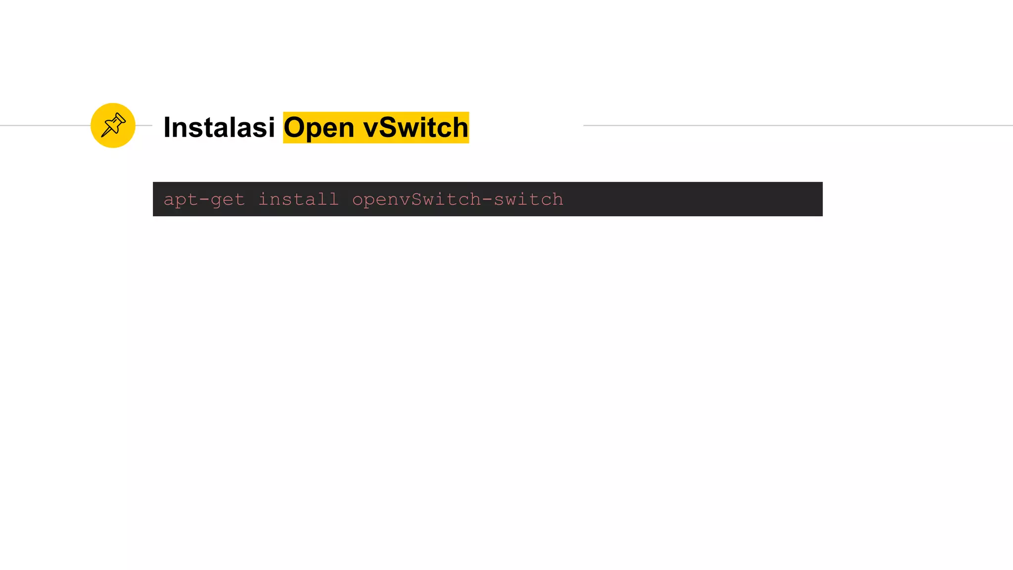 Instalasi Open vSwitch
apt-get install openvSwitch-switch
 