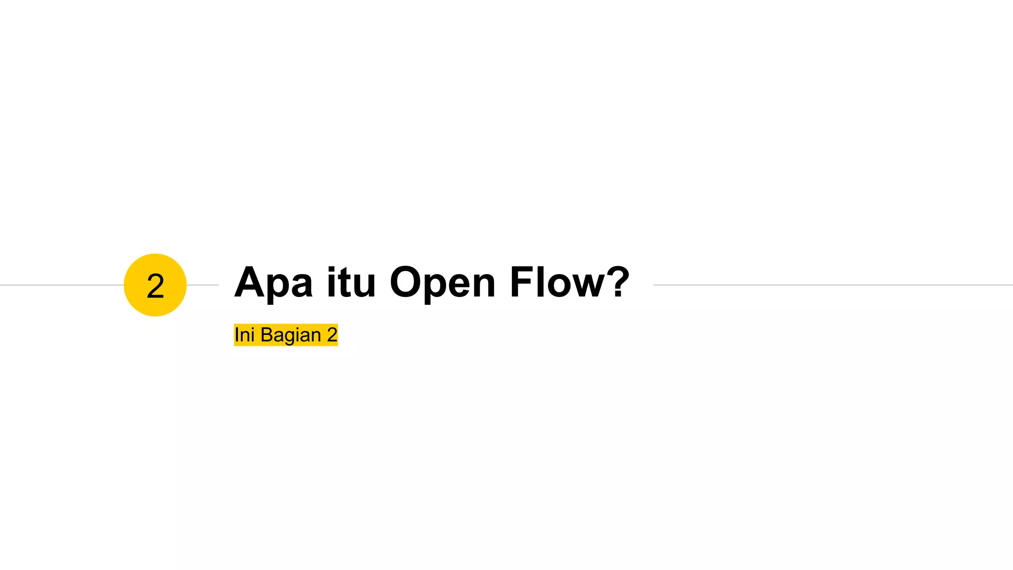 Apa itu Open Flow?
Ini Bagian 2
2
 