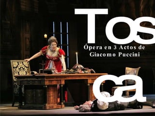 Tosca Ópera en 3 Actos de Giacomo Puccini 