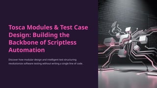 Tosca-Modules-and-Test-Case-Design-Building-the-Backbone-of-Scriptless ...