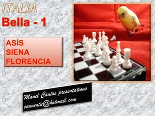 ITALIA  Bella - 1 ASÍS SIENA FLORENCIA Manel Cantos presentations canventu@hotmail.com 