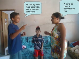 Eu não aguento    A porta de
mais essa vida.   casa é
Vou sumir sem     serventia da
dar notícia .     rua.
 