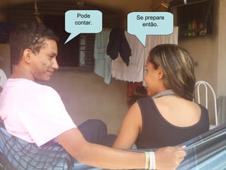 Pode     Se prepare
contar.     então.
 