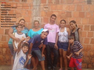 Atores:

Welinton:Tosco
Dione:professor Jeferson
Leandro:Pitbull
Lara:Laura
Geovana: mãe do Tosco
Edson:Tosco (pequeno)
Matheus:Samuel
Murilo:Tosco (pequeno)
Aparecida:Professora
Maria Eduarda:Compradora
 