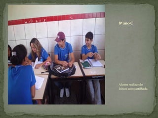 8º ano C




Alunos realizando
leitura compartilhada.
 