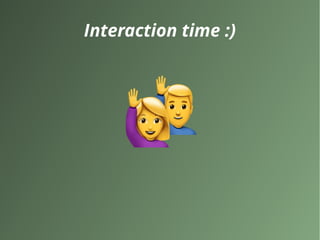 Interaction time :)
 