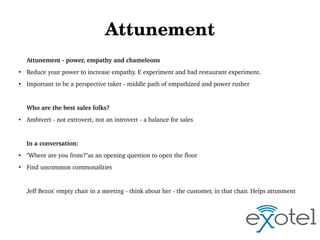 Attunement
Attunement ­ power, empathy and chameleons
●

Reduce your power to increase empathy. E experiment and bad resta...