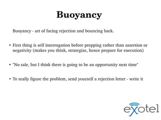 Buoyancy 
Buoyancy ­ art of facing rejection and bouncing back. 
●

First thing is self interrogation before prepping rath...
