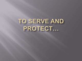 To serve and protect… 