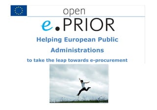 Helping European Public
        Administrations
to take the leap towards e-procurement
 