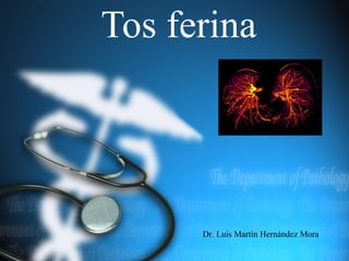 Tos ferina
Dr. Luis Martín Hernández Mora
 