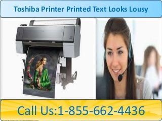 Call Us:1-855-662-4436
Toshiba Printer Printed Text Looks Lousy
 