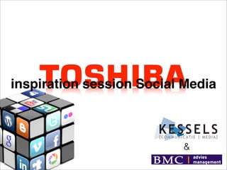 inspiration session Social Media



                                                                                &
                                   KESSELS                                      RUUD
                                        [ CO M M U N I C AT I E | M E D I A ]
                                                                                Communi
                                                                                Socrateslaan
                                                                                3522 EG Utre
                                                                                T. & F. 030 -
                                                                                M. 06 - 15 25
                                                                                E. ruud@kess
                                                                                W. www.kess
 