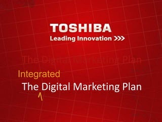 The Digital Marketing Plan
Integrated
The Digital Marketing Plan
 