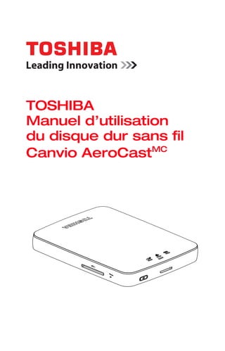 TOSHIBA
Manuel d’utilisation
du disque dur sans fil
Canvio AeroCastMC
 