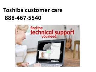 Toshiba customer care
888-467-5540
 