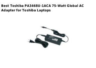 Best Toshiba PA3468U-1ACA 75-Watt Global AC
Adapter for Toshiba Laptops
 