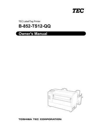TEC Label/Tag Printer
B-852-TS12-QQ
Owner's Manual
 