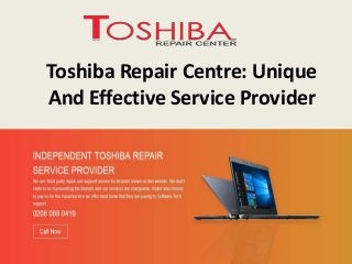 Toshiba Repair Centre: Unique
And Effective Service Provider
 