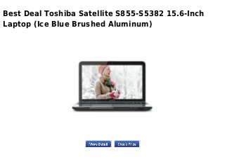 Best Deal Toshiba Satellite S855-S5382 15.6-Inch
Laptop (Ice Blue Brushed Aluminum)
 