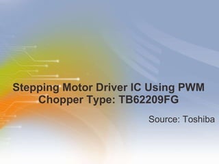 Stepping Motor Driver IC Using PWM Chopper Type: TB62209FG ,[object Object]