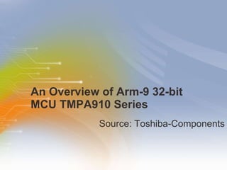 An Overview of Arm-9 32-bit MCU TMPA910 Series  ,[object Object]