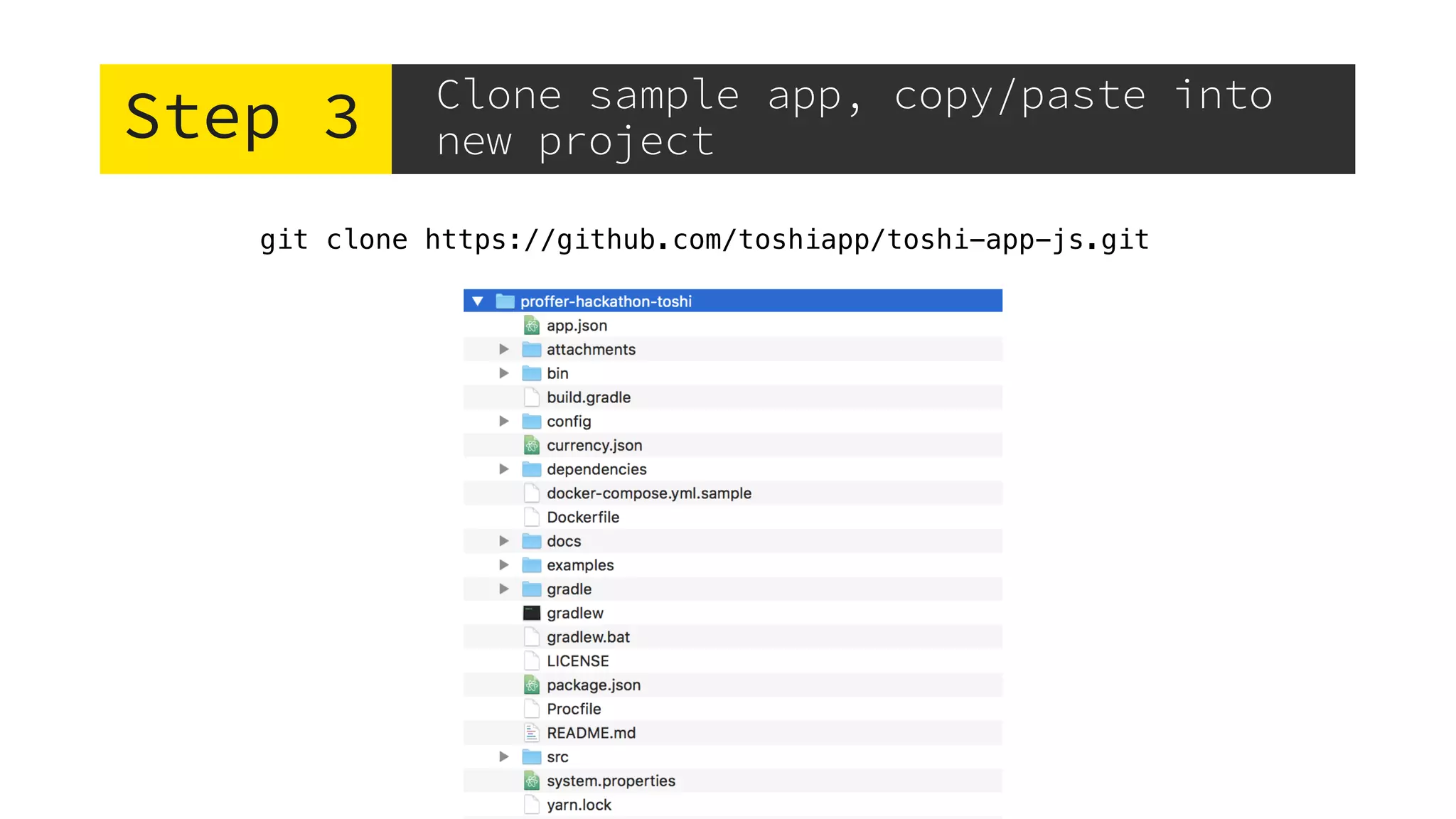 Step 3 Clone sample app, copy/paste into
new project
git clone https://github.com/toshiapp/toshi-app-js.git
 