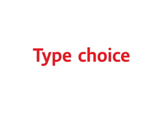 Type choice
 