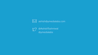 ashish@ymedialabs.com
@AshishToshniwal
@ymedialabs
 