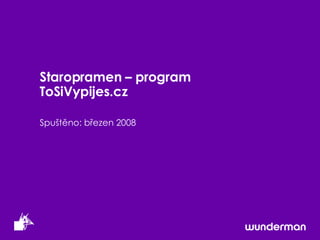 Staropramen –  program  ToSiVypijes.cz Spuštěno :  březen  2008 