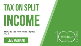 1
Tax on Split
IncomeHow do the New Rules Impact
You?
LIVE WEBINAR
 