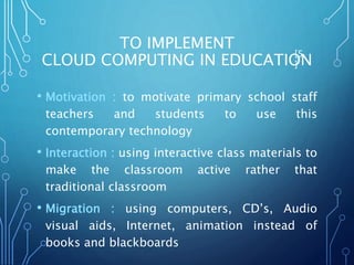 E-LEARNING AND CLOUD
COMPUTING
IN EDUCATION
• When researchers writing about learning that
combined with cloud computing o...