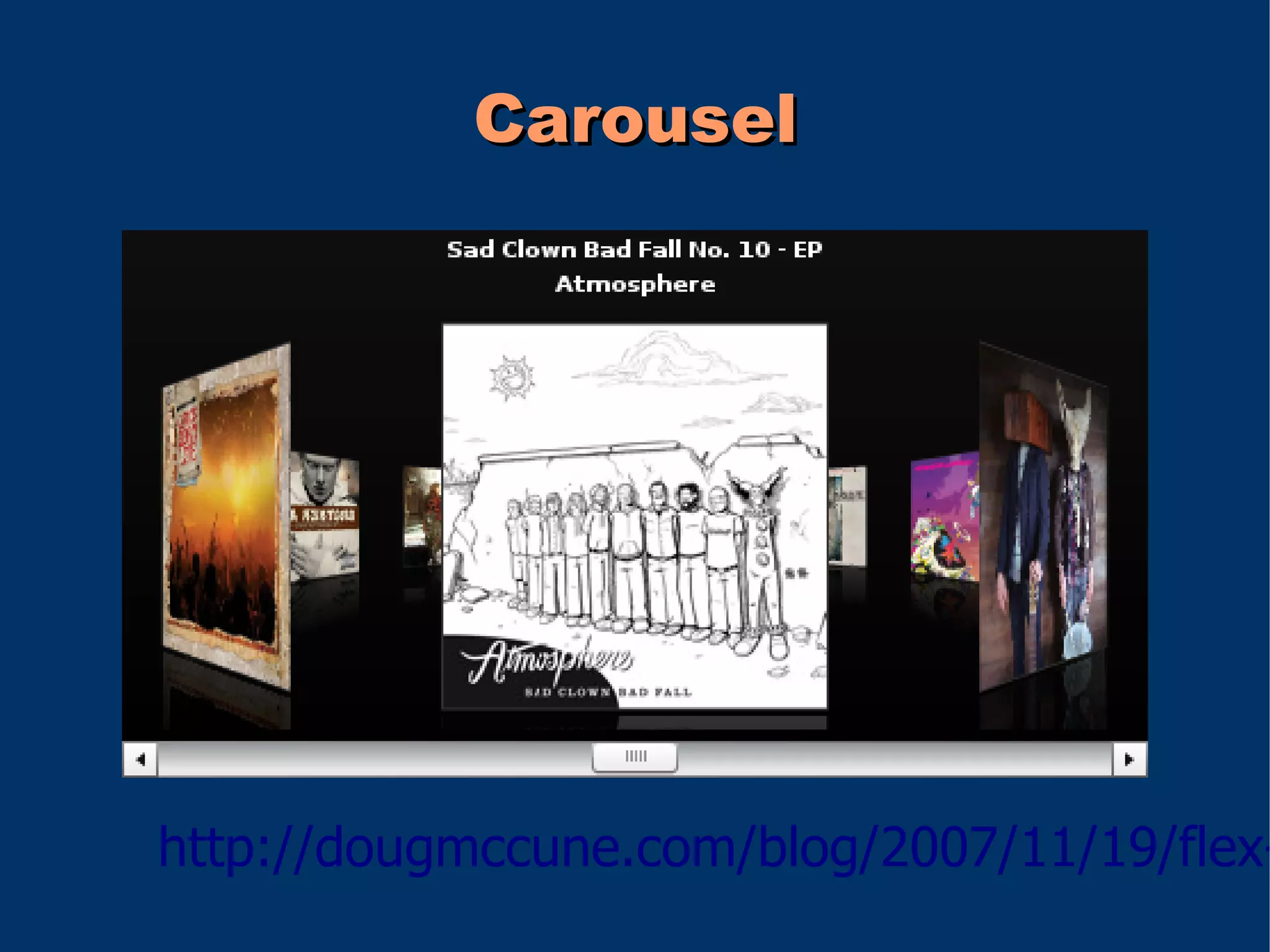 Carousel




http://dougmccune.com/blog/2007/11/19/flex-
 
