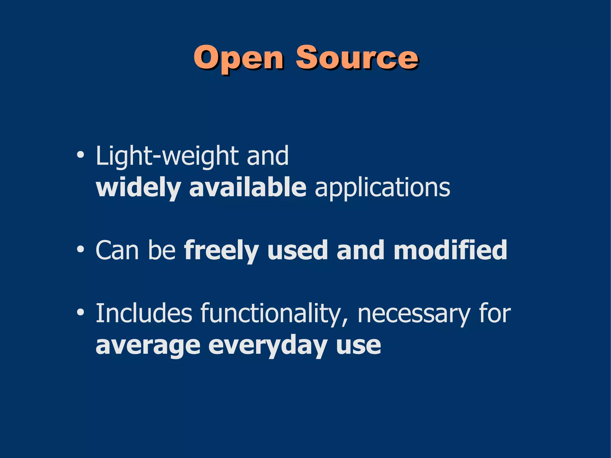 Open Source

●
    Light-weight and
    widely available applications

●
    Can be freely used and modified

●
    Includes functionality, necessary for
    average everyday use
 