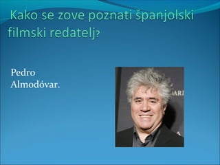 Pedro
Almodóvar.
 
