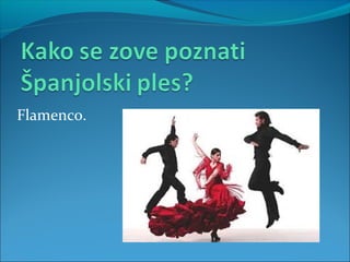 Flamenco.
 