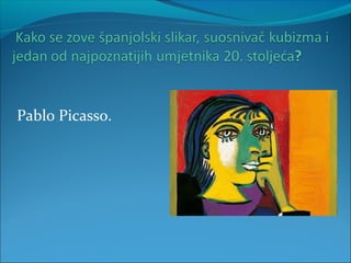 Pablo Picasso.
 
