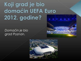 Domaćin je bio
grad Poznan.
 