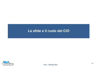 Le sfide e il ruolo del CIO




                                  17
          Tosm – 28 Giugno 2012
 